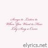 Songs to Listen to When You Want to Hear Lily Sing a Cover - EP