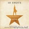 Hamilton: 10 Shots (Highlights From The Original Broadway Cast Recording)