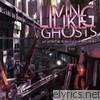 Living Like Ghosts - We Won't Be Run By These Machines