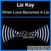 Liz Kay - When Love Becomes a Lie