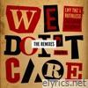Lny Tnz & Ruthless - We Don't Care (The Remixes) [feat. The Kemist] - EP