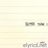 BETTER THAN I - Single