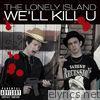Lonely Island - We'll Kill U - Single