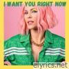 I Want You Right Now - Single