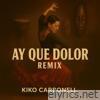 Ay Que Dolor (Kiko Carbonell Remix) - Single