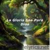 La Gloria Sea Para Dios - Single