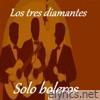 Los Tres Diamantes - Solo Boleros