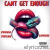CANT GET ENOUGH (feat. FUEGO TWINS) - Single