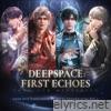 Deepspace: First Echoes (Love and Deepspace Original Game Soundtracks Vol. 1)