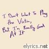I Don't Want To Play the Victim, But I'm Really Good At It - EP