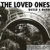 Loved Ones - Build & Burn