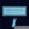 Lovedrug - Pretend You're Alive - 10-Year Anniversary Edition: Rarities