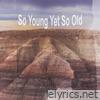 So Young Yet So Old - Single