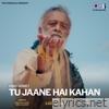 Tu Jaane Hai Kahan - Single
