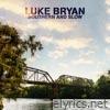 Luke Bryan - Southern and Slow - Single