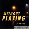 Without Playing - Single