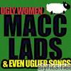 Ugly Women & Even Uglier Songs