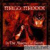 Madd Maxxx - In the Absence of Sanity