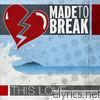 Made To Break - This Love