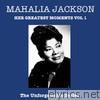 The Unforgetable Series: Mahalia Jackson  - Her Greatest Moments, Vol. 1