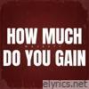 How Much Do You Gain - Single