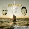 I Prayed For You (feat. Joseph Habedank) - Single