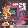 Improvise with MAKI (Live in San Diego)