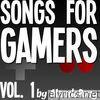 Songs for Gamers, Vol. 1