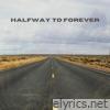HALFWAY TO FOREVER - Single