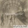 Quiero Regresar - Single