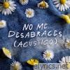 No me desabraces (Acústico) - Single