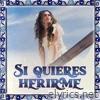 Si quieres herirme