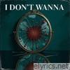 I Don’t Wanna - Single