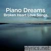 Piano Dreams - Broken Heart Love Songs
