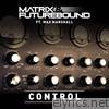 Matrix & Futurebound - Control (feat. Max Marshall) [Remixes] - EP