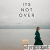 ITS NOT OVER...... - Single