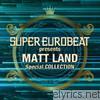 SUPER EUROBEAT presents MATT LAND Special COLLECTION