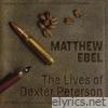 Matthew Ebel - The Lives of Dexter Peterson