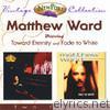 Matthew Ward Vintage Collection (Toward Eternity and Fade to White)