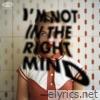 I'm Not In the Right Mind (Sped-Up Version) - Single