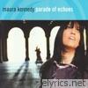 Maura Kennedy - Parade of Echoes