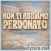 Non ti abbiamo perdonato - Single