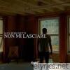 Non Mi Lasciare (feat. FRNDS) - Single
