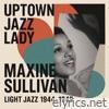 Uptown Jazz Lady: Maxine Sullivan Light Jazz 1944 - 1949