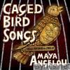 Maya Angelou - Caged Bird Songs