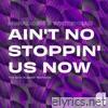 Ain't No Stoppin' Us Now (The Eric Kupper Remixes) - Single