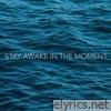 STAY AWAKE IN THE MOMENT - Single