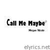 Megan Nicole - Call Me Maybe - Single