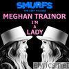 Meghan Trainor - I’m a Lady (from SMURFS: THE LOST VILLAGE) - Single