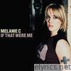 Melanie C - If That Were Me - Single